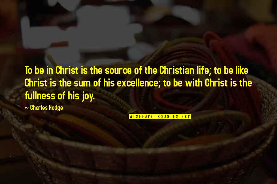 Viskasdykai Quotes By Charles Hodge: To be in Christ is the source of
