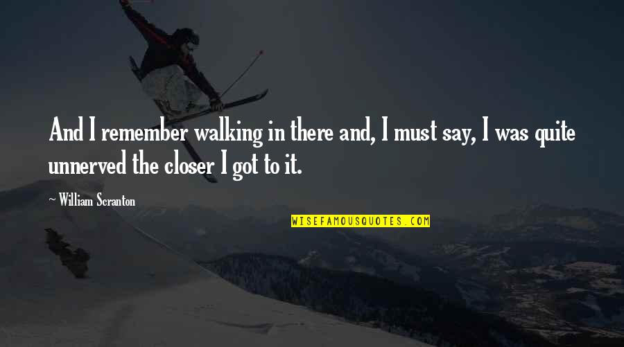 Viskasdykai Quotes By William Scranton: And I remember walking in there and, I