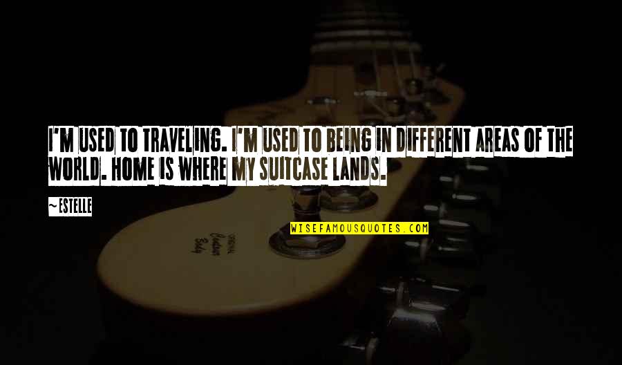 Visky Di Quotes By Estelle: I'm used to traveling. I'm used to being Visky Di Quotes By Estelle: I'm used to traveling. I'm used to being