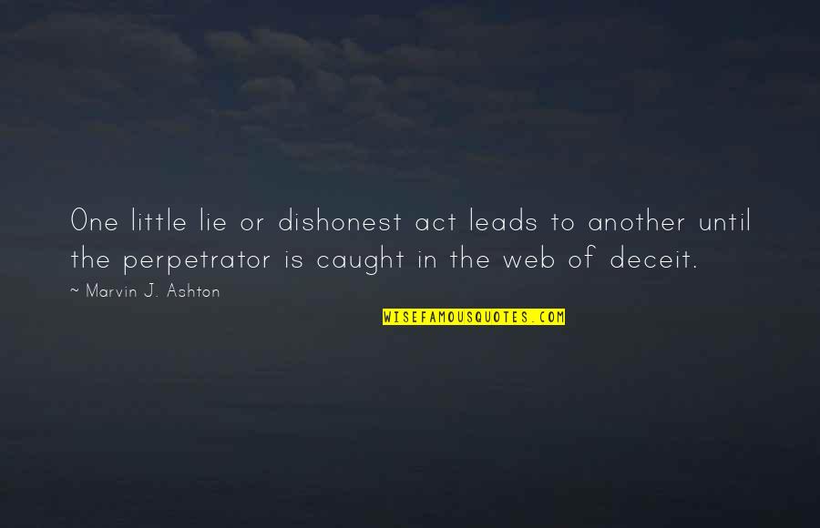 Vislor Dog Quotes By Marvin J. Ashton: One little lie or dishonest act leads to Vislor Dog Quotes By Marvin J. Ashton: One little lie or dishonest act leads to