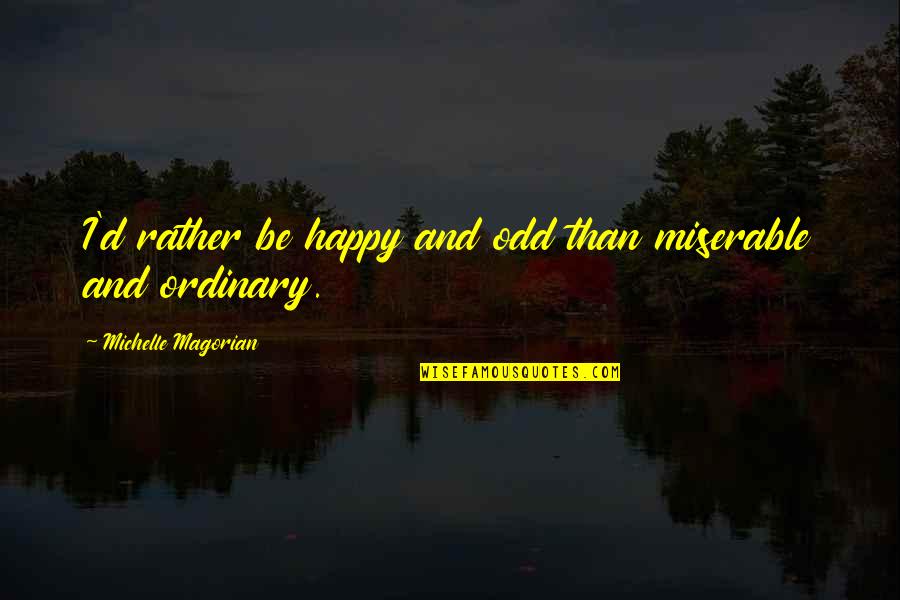 Vislumbre Significado Quotes By Michelle Magorian: I'd rather be happy and odd than miserable