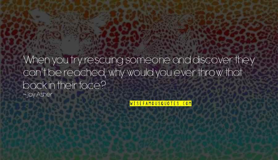Vislumbres Significado Quotes By Jay Asher: When you try rescuing someone and discover they Vislumbres Significado Quotes By Jay Asher: When you try rescuing someone and discover they