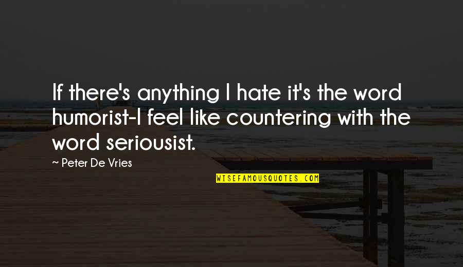 Vismaravetro Quotes By Peter De Vries: If there's anything I hate it's the word Vismaravetro Quotes By Peter De Vries: If there's anything I hate it's the word