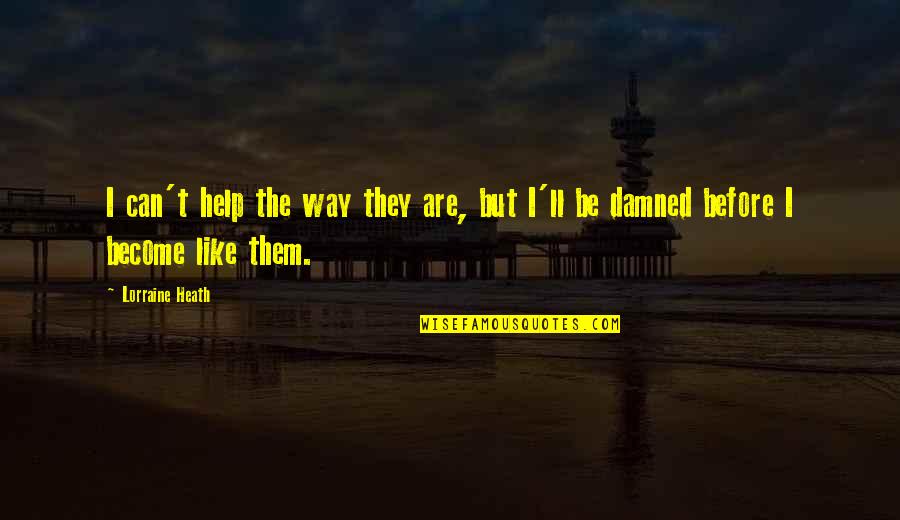 Visnovsky Injury Quotes By Lorraine Heath: I can't help the way they are, but