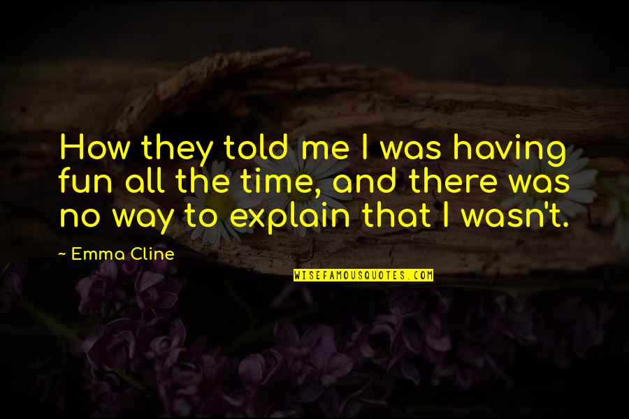 Visocane Quotes By Emma Cline: How they told me I was having fun