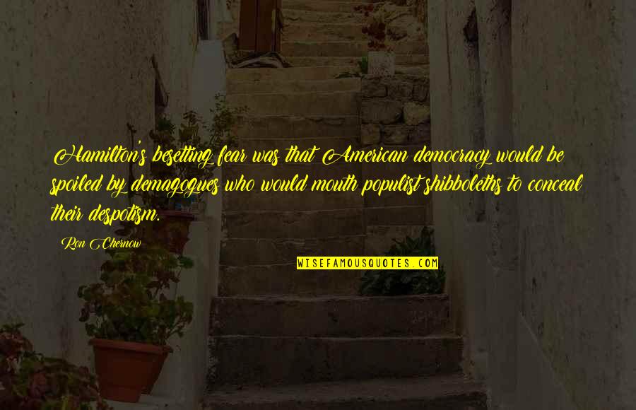 Visocanski Quotes By Ron Chernow: Hamilton's besetting fear was that American democracy would Visocanski Quotes By Ron Chernow: Hamilton's besetting fear was that American democracy would