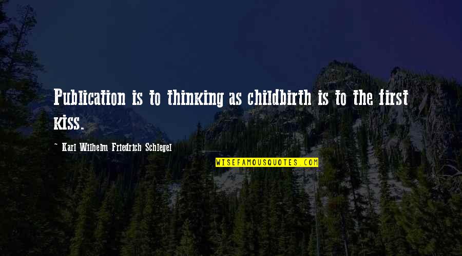 Visoka Ict Quotes By Karl Wilhelm Friedrich Schlegel: Publication is to thinking as childbirth is to