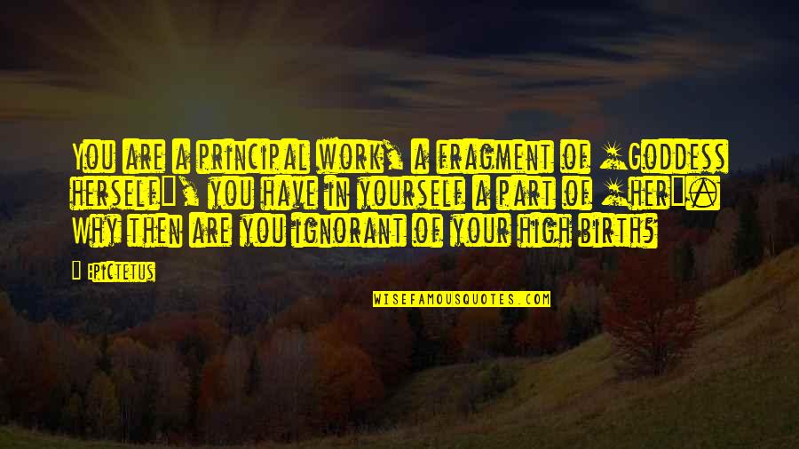 Visoki Pritisak Quotes By Epictetus: You are a principal work, a fragment of Visoki Pritisak Quotes By Epictetus: You are a principal work, a fragment of