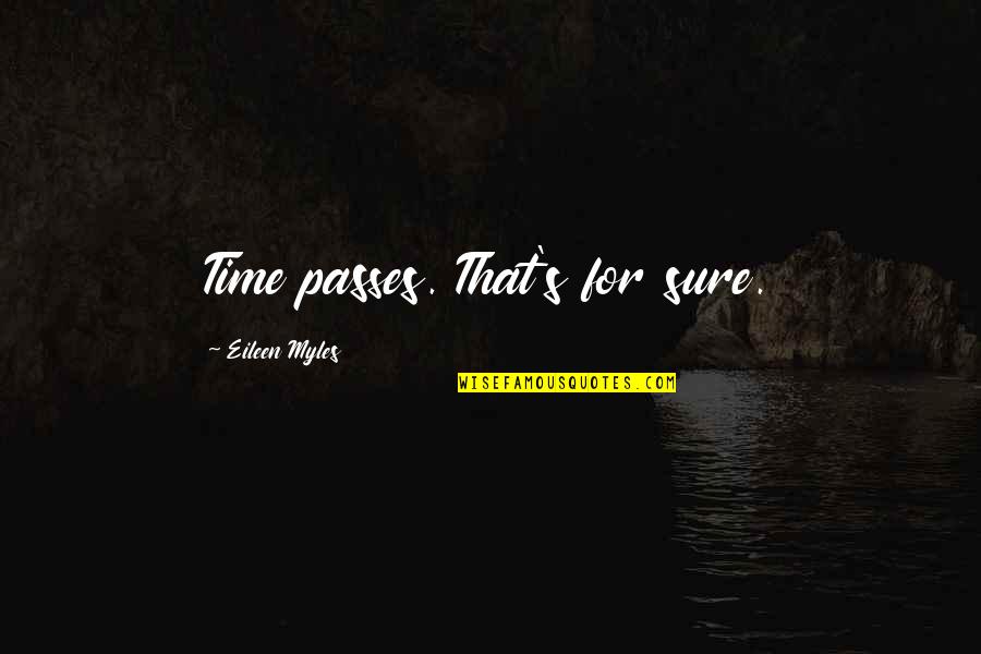 Visokie Zaidimai Quotes By Eileen Myles: Time passes. That's for sure. Visokie Zaidimai Quotes By Eileen Myles: Time passes. That's for sure.