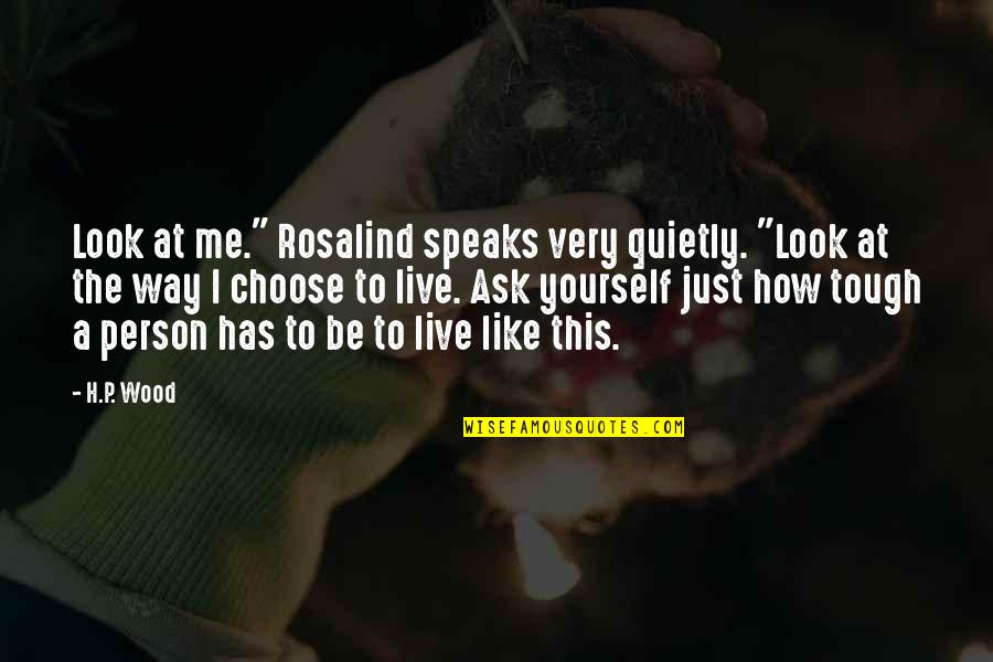 Visokie Zaidimai Quotes By H.P. Wood: Look at me." Rosalind speaks very quietly. "Look