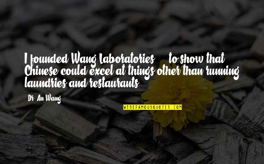 Visoko Sudsko Quotes By Dr. An Wang: I founded Wang Laboratories ... to show that