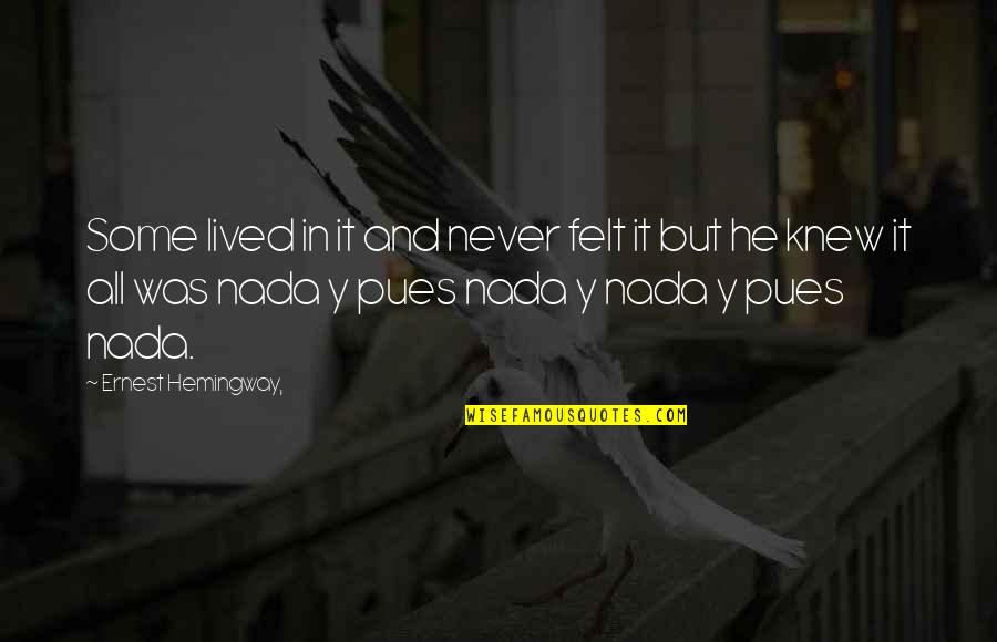 Visoko Sudsko Quotes By Ernest Hemingway,: Some lived in it and never felt it Visoko Sudsko Quotes By Ernest Hemingway,: Some lived in it and never felt it
