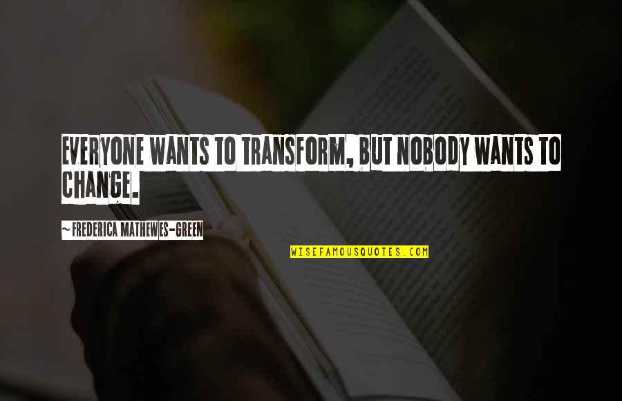 Visos Loterijos Quotes By Frederica Mathewes-Green: Everyone wants to transform, but nobody wants to