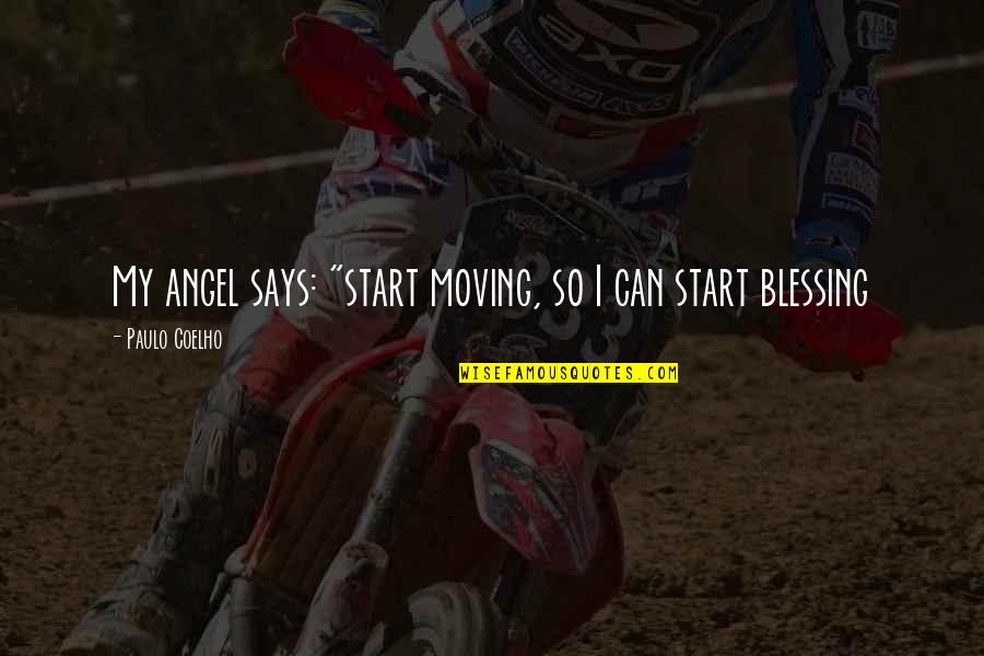 Visotsky Tea Quotes By Paulo Coelho: My angel says: "start moving, so I can