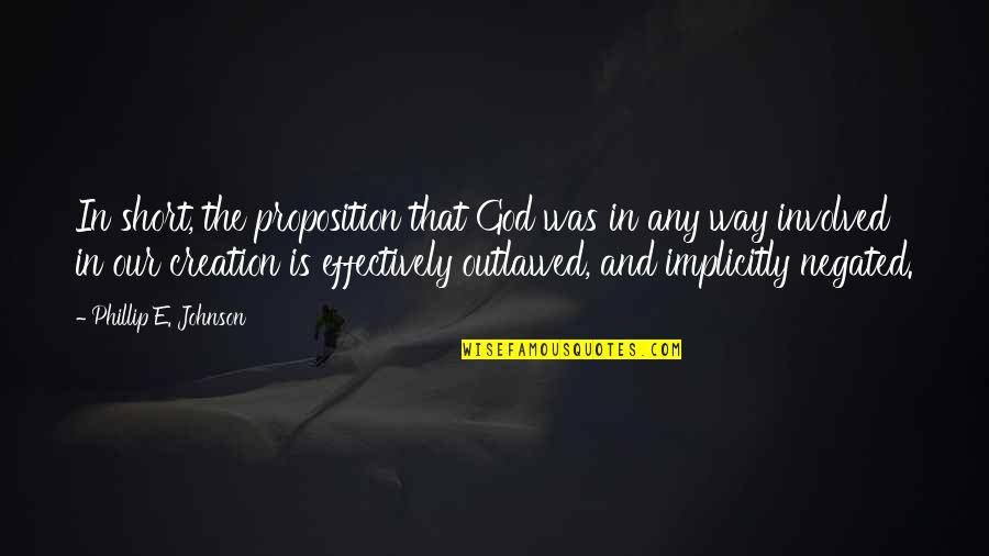Visperas 23 Quotes By Phillip E. Johnson: In short, the proposition that God was in Visperas 23 Quotes By Phillip E. Johnson: In short, the proposition that God was in