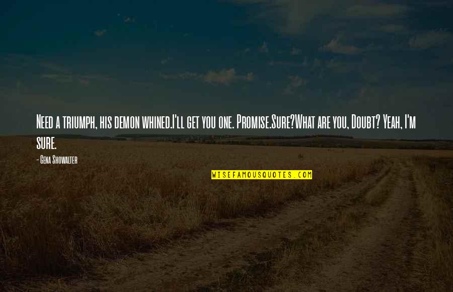 Visramiani Quotes By Gena Showalter: Need a triumph, his demon whined.I'll get you