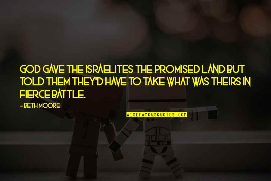 Vissani Refrigerator Quotes By Beth Moore: God gave the Israelites the Promised Land but Vissani Refrigerator Quotes By Beth Moore: God gave the Israelites the Promised Land but