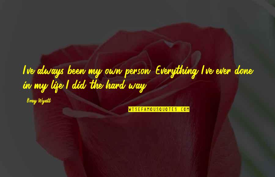 Vissani Refrigerator Quotes By Bray Wyatt: I've always been my own person. Everything I've Vissani Refrigerator Quotes By Bray Wyatt: I've always been my own person. Everything I've
