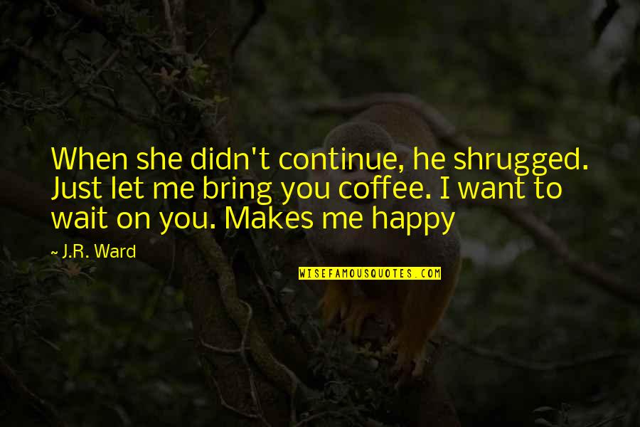 Vissani Refrigerator Quotes By J.R. Ward: When she didn't continue, he shrugged. Just let Vissani Refrigerator Quotes By J.R. Ward: When she didn't continue, he shrugged. Just let