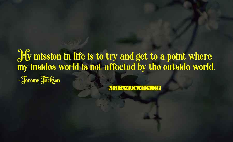Vissani Refrigerators Quotes By Jeremy Jackson: My mission in life is to try and