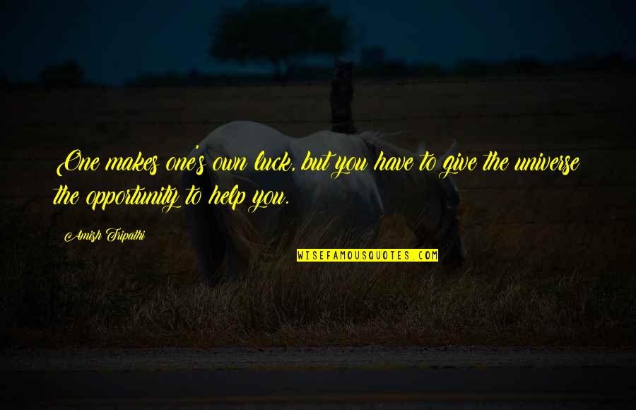 Vissavi Serenada Quotes By Amish Tripathi: One makes one's own luck, but you have Vissavi Serenada Quotes By Amish Tripathi: One makes one's own luck, but you have