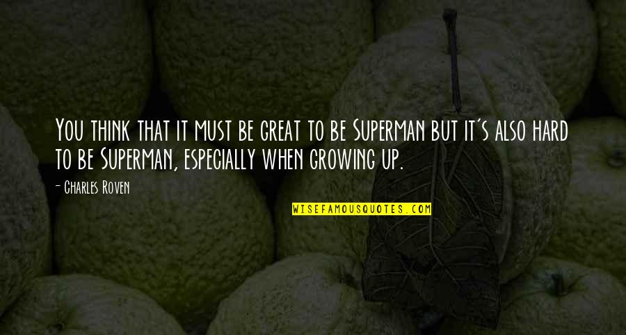 Vissavi Serenada Quotes By Charles Roven: You think that it must be great to Vissavi Serenada Quotes By Charles Roven: You think that it must be great to