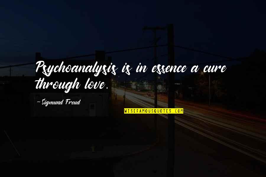 Vissen In De Rode Quotes By Sigmund Freud: Psychoanalysis is in essence a cure through love. Vissen In De Rode Quotes By Sigmund Freud: Psychoanalysis is in essence a cure through love.