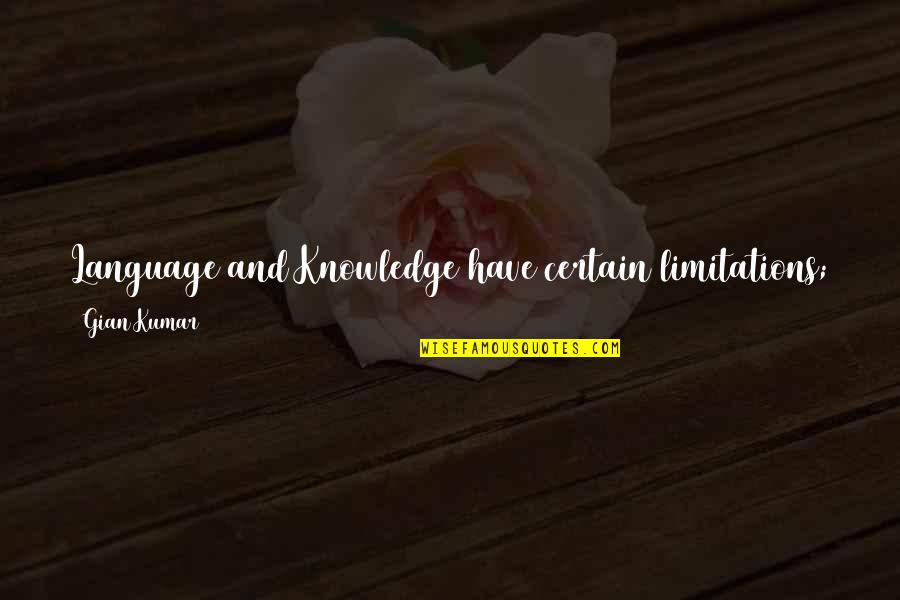 Vissen Kopen Quotes By Gian Kumar: Language and Knowledge have certain limitations; they can