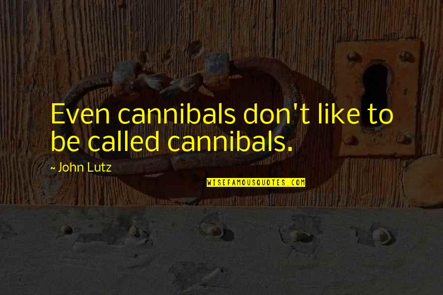 Vissen Kopen Quotes By John Lutz: Even cannibals don't like to be called cannibals.