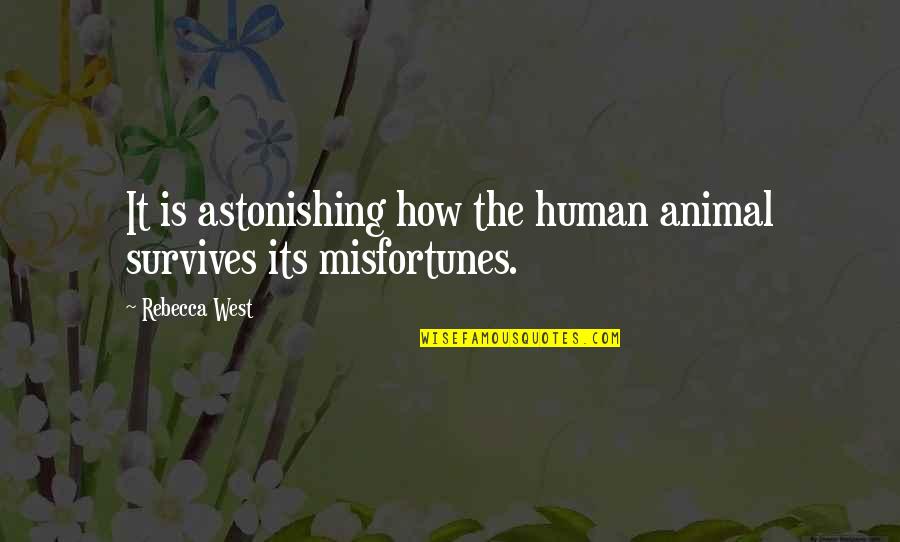 Vissen Online Quotes By Rebecca West: It is astonishing how the human animal survives