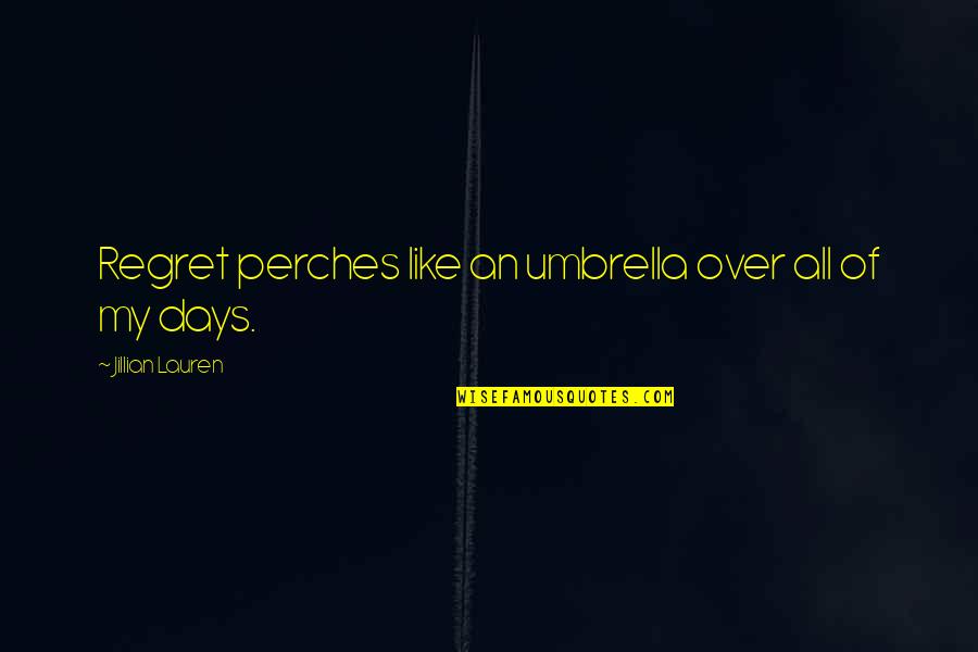 Vissen Quotes By Jillian Lauren: Regret perches like an umbrella over all of Vissen Quotes By Jillian Lauren: Regret perches like an umbrella over all of