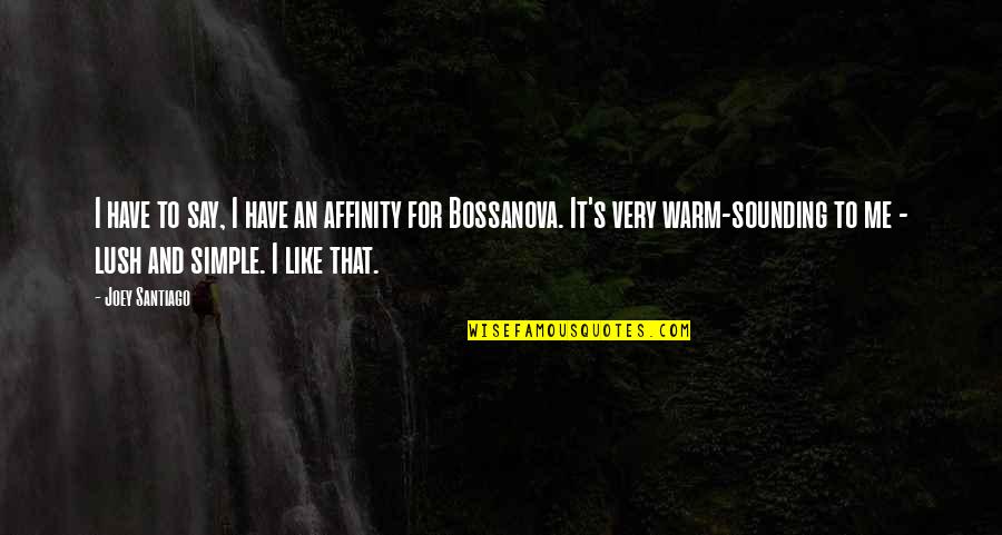 Vissen Quotes By Joey Santiago: I have to say, I have an affinity Vissen Quotes By Joey Santiago: I have to say, I have an affinity
