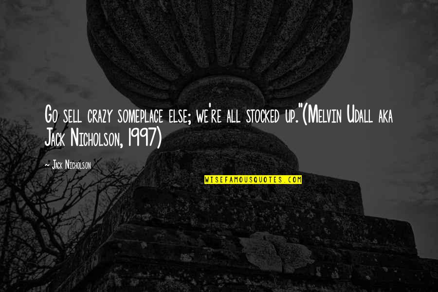 Visser Reels Quotes By Jack Nicholson: Go sell crazy someplace else; we're all stocked