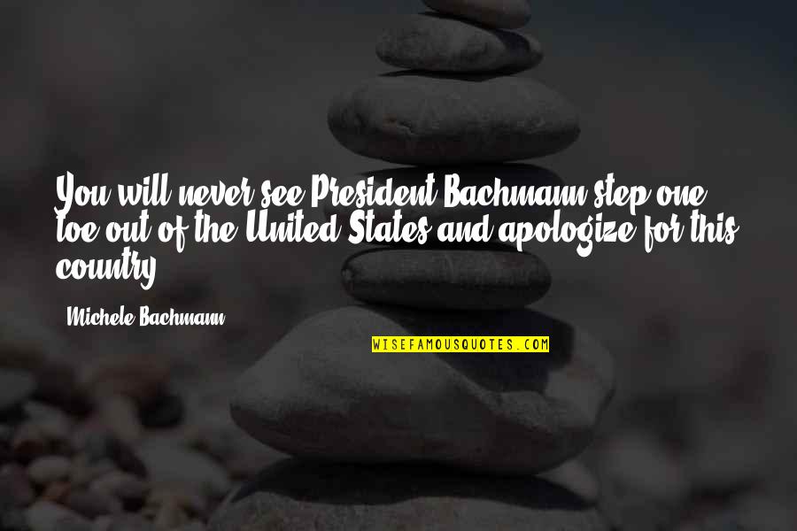 Visser Reels Quotes By Michele Bachmann: You will never see President Bachmann step one