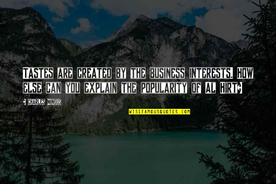 Visser Tire Quotes By Charles Mingus: Tastes are created by the business interests. How Visser Tire Quotes By Charles Mingus: Tastes are created by the business interests. How