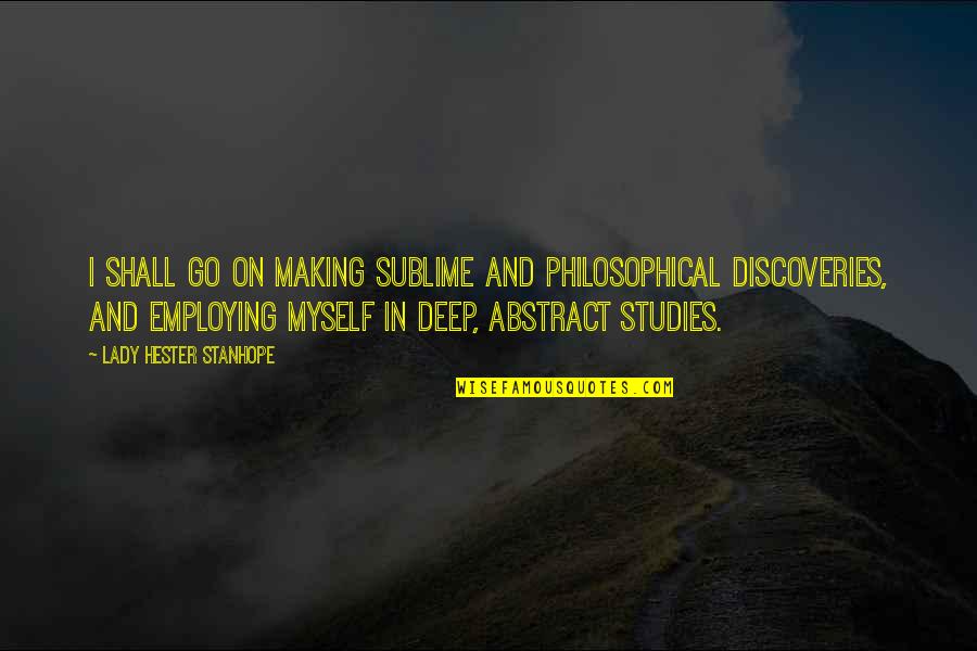 Visser Tire Quotes By Lady Hester Stanhope: I shall go on making sublime and philosophical Visser Tire Quotes By Lady Hester Stanhope: I shall go on making sublime and philosophical