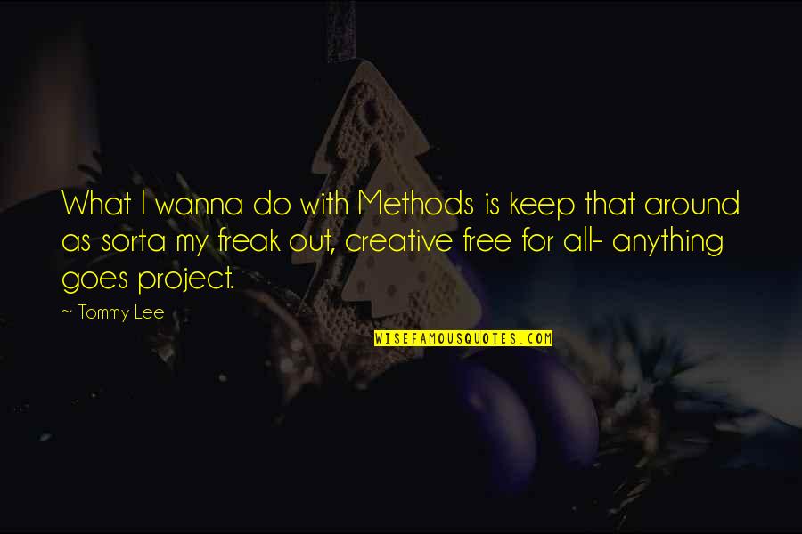 Vissero Felici Quotes By Tommy Lee: What I wanna do with Methods is keep Vissero Felici Quotes By Tommy Lee: What I wanna do with Methods is keep