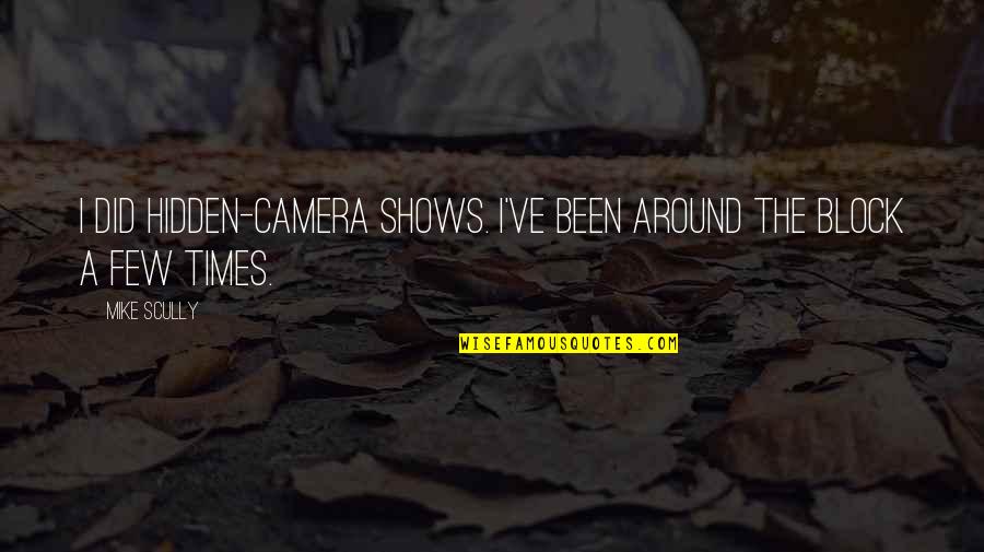 Vissers Flowers Quotes By Mike Scully: I did hidden-camera shows. I've been around the