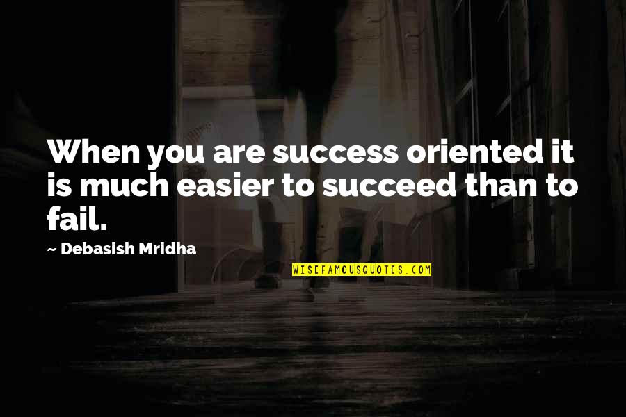 Vissing Law Quotes By Debasish Mridha: When you are success oriented it is much Vissing Law Quotes By Debasish Mridha: When you are success oriented it is much
