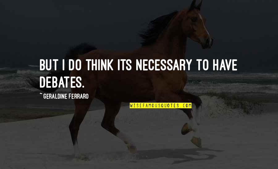 Vission Quotes By Geraldine Ferraro: But I do think its necessary to have Vission Quotes By Geraldine Ferraro: But I do think its necessary to have