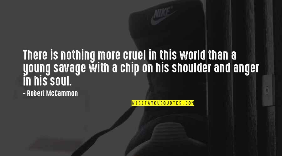 Vission Quotes By Robert McCammon: There is nothing more cruel in this world