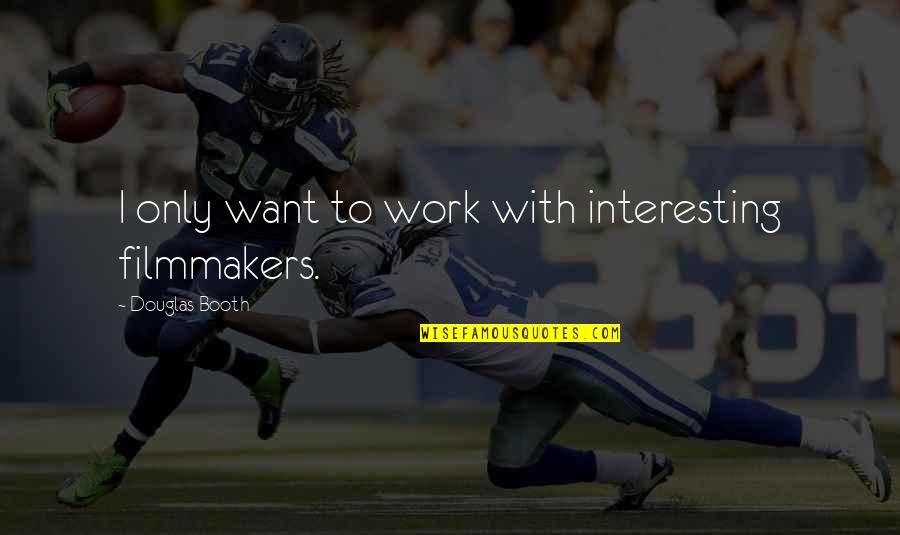 Vissoli Quotes By Douglas Booth: I only want to work with interesting filmmakers.