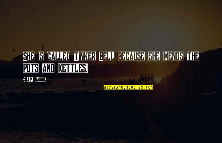 Vissoli Quotes By J.M. Barrie: She is called Tinker Bell because she mends