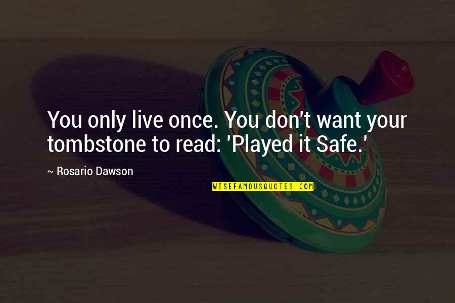 Vissoli Quotes By Rosario Dawson: You only live once. You don't want your