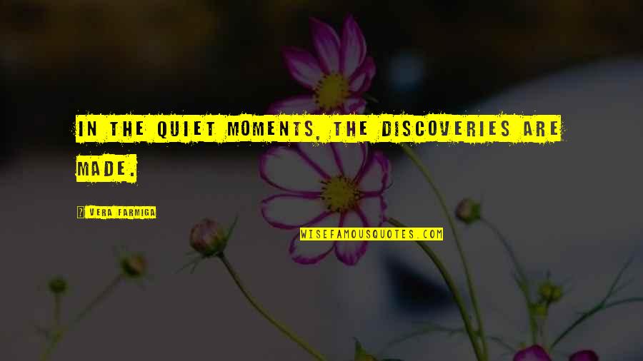 Vissoli Quotes By Vera Farmiga: In the quiet moments, the discoveries are made.