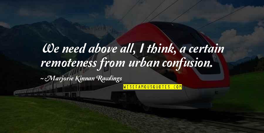 Visstat Quotes By Marjorie Kinnan Rawlings: We need above all, I think, a certain Visstat Quotes By Marjorie Kinnan Rawlings: We need above all, I think, a certain