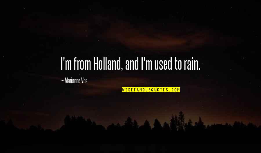 Visste Quotes By Marianne Vos: I'm from Holland, and I'm used to rain. Visste Quotes By Marianne Vos: I'm from Holland, and I'm used to rain.
