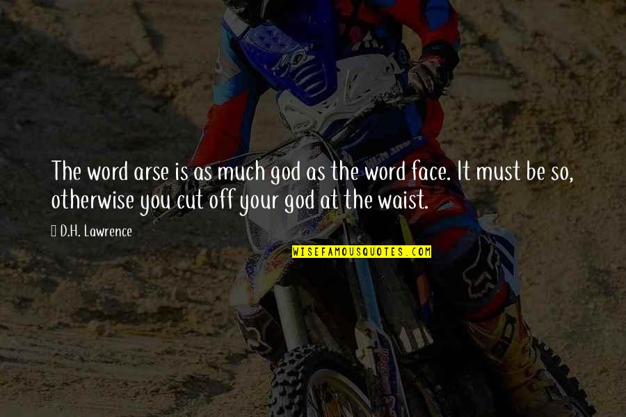 Vissyus Quotes By D.H. Lawrence: The word arse is as much god as