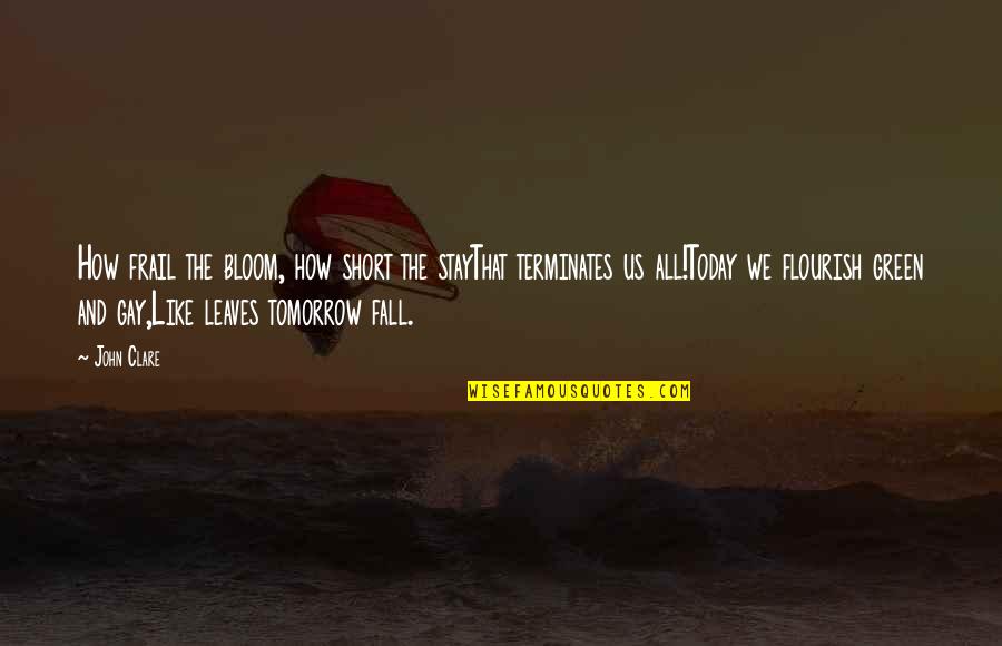 Vissyus Quotes By John Clare: How frail the bloom, how short the stayThat
