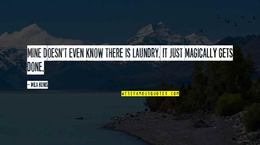 Vistamatic Quotes By Mila Kunis: Mine doesn't even know there is laundry. It